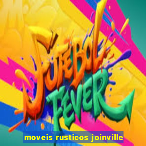 moveis rusticos joinville